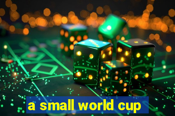 a small world cup